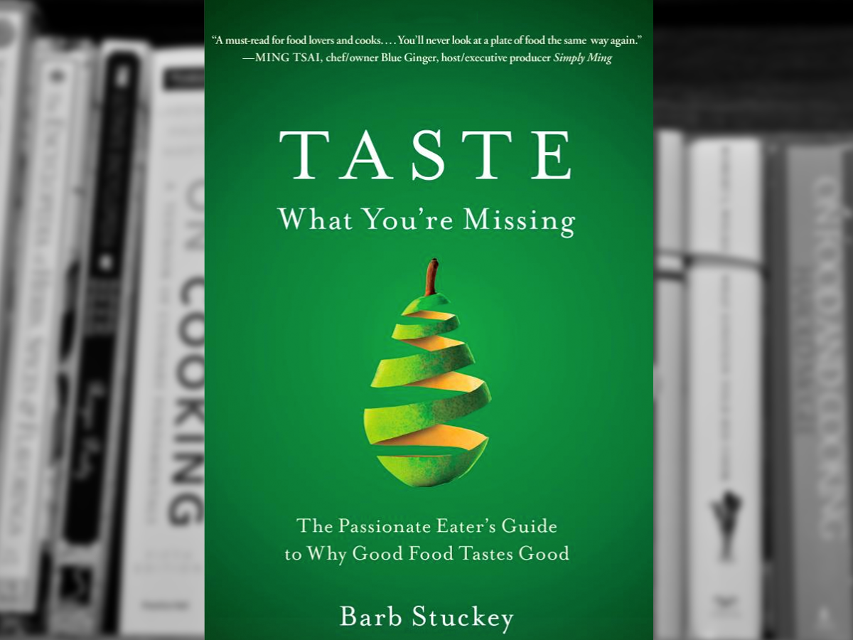 Taste What You're Missing: The Passionate Eater's Guide to Why Good Food Tastes Good